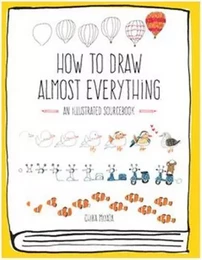 How to Draw Almost Everything /anglais