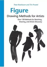 Figure Drawing Methods for Artists: Over 130 Methods for Sketching, Drawing, and Artistic Discovery