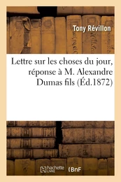 Lettre sur les choses du jour, réponse à M. Alexandre Dumas fils