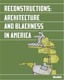 Reconstructions Architecture and Blackness in America /anglais