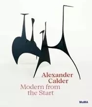 Alexander Calder Modern from the Start /anglais