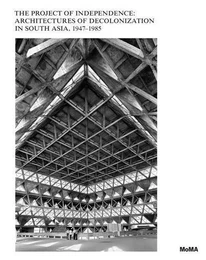 Modern Architecture in South Asia : The Project of Decolonization, 1947-1975 /anglais