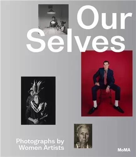 Our Selves : Photographs by Women Artists /anglais -  MARCOCI ROXANA - MODERN ART