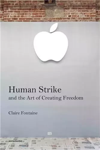 Human Strike and the Art of Creating Freedom /anglais -  FONTAINE CLAIRE - SEMIOTEXTE