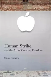 Human Strike and the Art of Creating Freedom /anglais