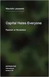 Maurizio Lazzarato Capital Hates Everyone : Fascism or Revolution /anglais