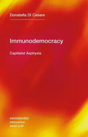 Donatella Di Cesare Immunodemocracy : Capitalist Asphyxia /anglais -  DI CESARE DONATELLA - SEMIOTEXTE