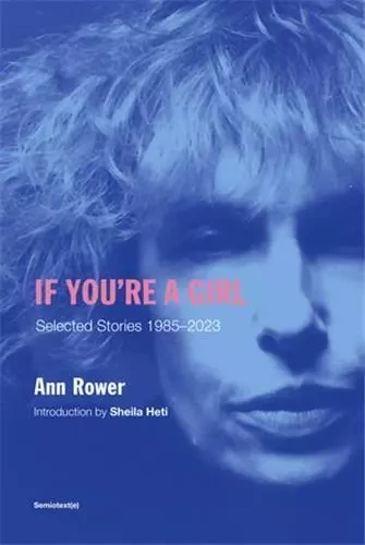 Ann Rower If You're A Girl : Selected Stories 1985-2023 (revised and expanded edition) /anglais -  ROWER ANN - SEMIOTEXTE