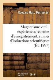 Magnétisme vital : expériences récentes d'enregistrement, suivies d'inductions scientifiques