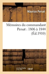 Mémoires du commandant Persat : 1806 à 1844