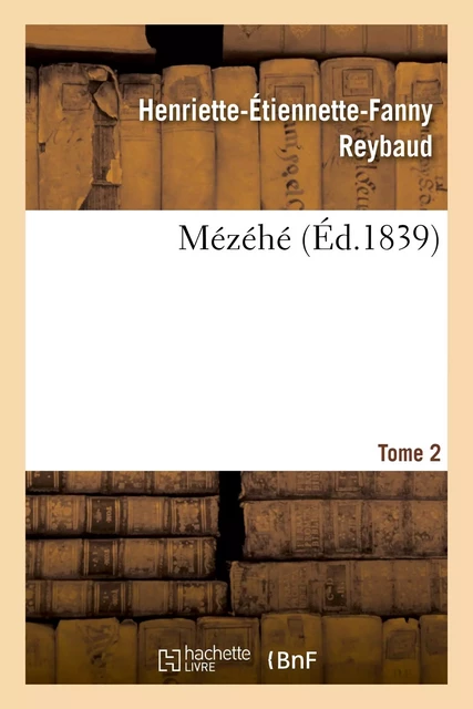 Mézéhé. Tome 2 - Henriette-Étiennette-Fanny Reybaud - HACHETTE BNF