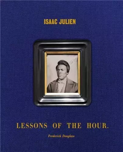 Isaac Julien Lessons of the Hour - Frederick Douglass /anglais -  JULIEN ISAAC/GILROY- - DAP ARTBOOK