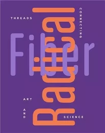 Radical Fiber Threads Connecting Art and Science /anglais