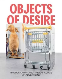 Objects of Desire Photography and the Language of Advertising /anglais