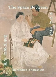 The Space Between The Modern in Korean Art /anglais