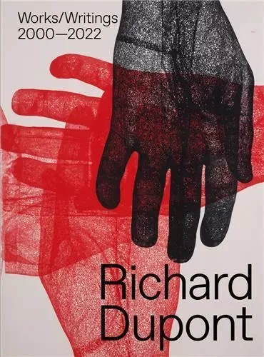 Richard Dupont: Works/Writings 2000-2022 /anglais -  DUPONT RICHARD - DAP ARTBOOK