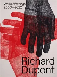 Richard Dupont: Works/Writings 2000-2022 /anglais