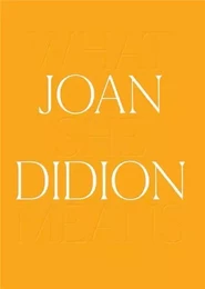 Joan Didion What She Means /anglais