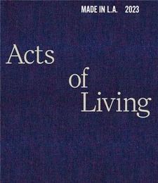 Made in L.A. 2023: Acts of Living /anglais