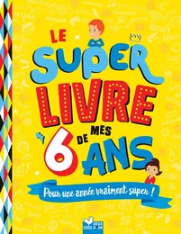 Le super livre de mes 6 ans