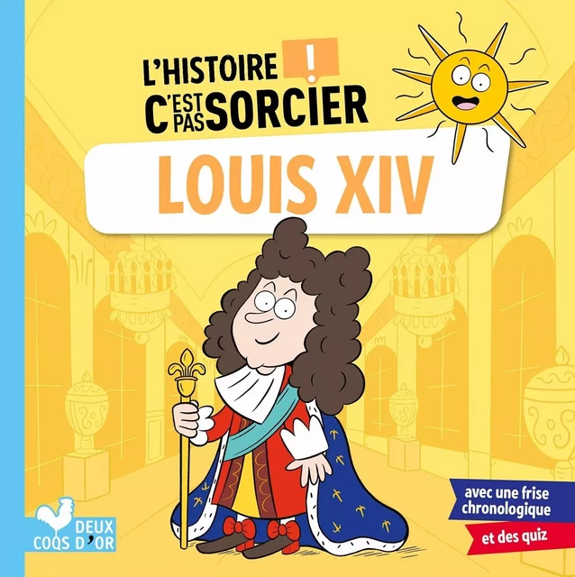 L'histoire C'est pas sorcier - Louis XIV - Fréderic Bosc - DEUX COQS D OR