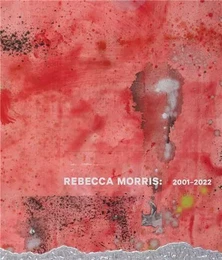 Rebecca Morris: 2001-2022 /anglais