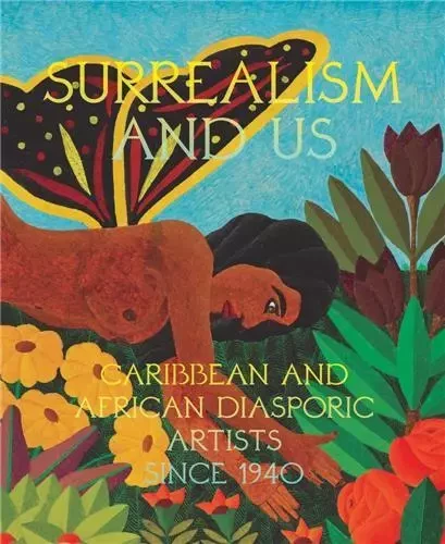 Surrealism and Us: Caribbean and African Diasporic Artists since 1940 /anglais -  ORTIZ MARIA ELENA - DAP ARTBOOK