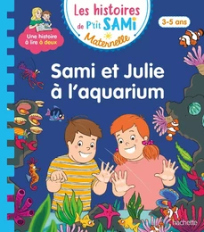 Les histoires de P'tit Sami Maternelle (3-5 ans) : Sami et Julie à l'aquarium