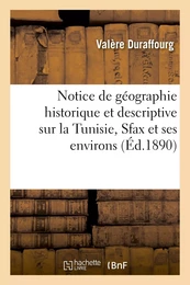 Notice de géographie historique et descriptive sur la Tunisie, Sfax et ses environs