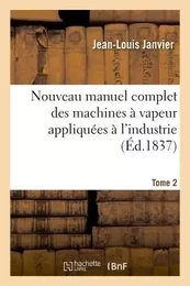 Nouveau manuel complet des machines à vapeur appliquées à l'industrie. Tome 2