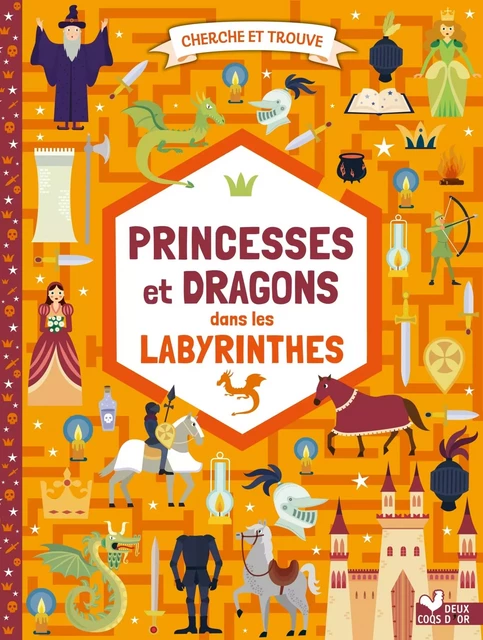 Cherche et trouve princesses et dragons  dans les labyrinthes -  - DEUX COQS D OR