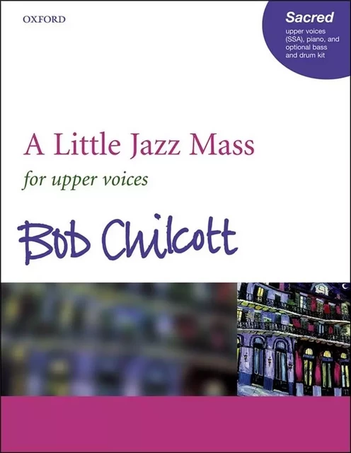 BOB CHILCOTT : A LITTLE JAZZ MASS - SSA + ACCOMPAGNEMENT - JAZZ - CHOEUR DE FEMMES -  BOB CHILCOTT - OUP