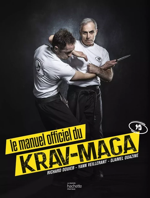 Le manuel officiel du Krav-Maga - Richard DOUIEB, Yann Veillerant, Djamel Ouazine - HACHETTE PRAT