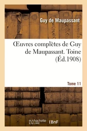 Oeuvres complètes de Guy de Maupassant. Tome 11 Toine