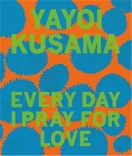 Yayoi Kusama: Every Day I Pray for Love /anglais -  KUSAMA YAYOI - DAVID ZWIRNER