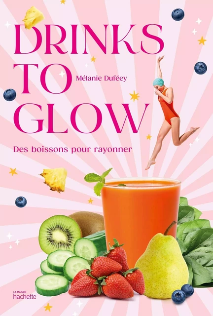 Drinks to glow - Mélanie Duféey - HACHETTE PRAT