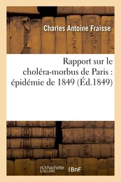 Rapport sur le choléra-morbus de Paris : épidémie de 1849 : présenté à M. le maire et au conseil