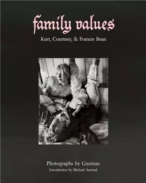 Family Values: Kurt, Courtney, & Frances Bean /anglais