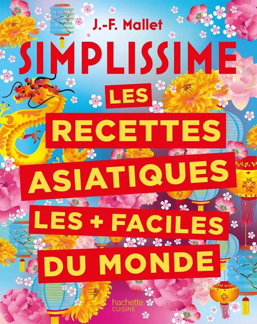 SIMPLISSIME Les recettes asiatiques les + faciles du monde - Jean-François Mallet - HACHETTE PRAT