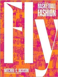 Fly : The Big Book of Basketball Fashion /anglais