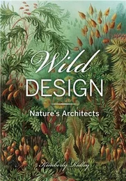 Wild Design The Architecture of Nature /anglais