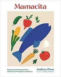 Mamacita : Recipes Celebrating Life as a Mexican Immigrant in America /anglais