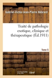 Traité de pathologie exotique, clinique et thérapeutique. Tome 5, Intoxications et empoisonnements