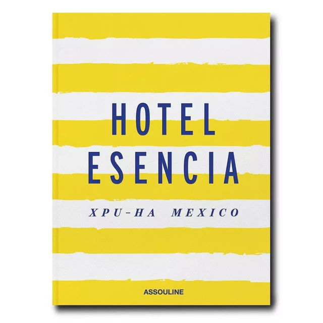 Hotel Esencia - Melinda Stevens - ASSOULINE