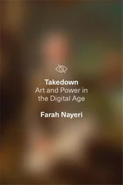 Takedown Art and Power in the Digital Age /anglais