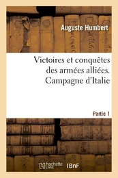 Victoires et conquêtes des armées alliées. Campagne d'Italie. Partie 1