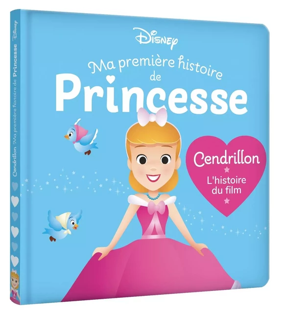 DISNEY BABY - Ma Première Histoire de Princesse - Cendrillon, L'histoire du film -  - DISNEY HACHETTE