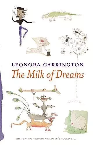 Leonora Carrington The Milk of Dreams /anglais -  CARRINGTON LEONORA - RANDOM HOUSE US