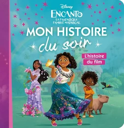 ENCANTO, LA FANTASTIQUE FAMILLE MADRIGAL - Mon histoire du soir - L'histoire du film - Disney