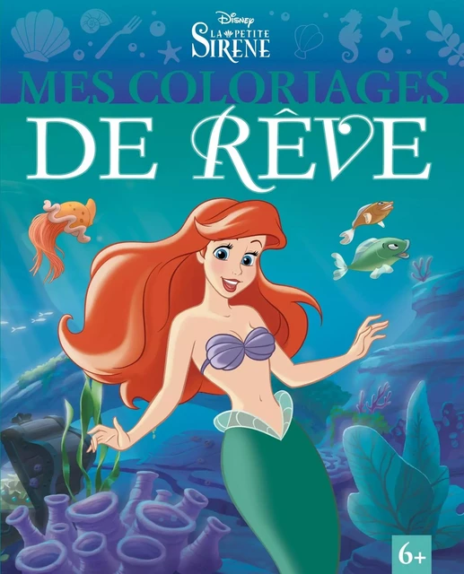 LA PETITE SIRENE - Mes Coloriages de Rêve - Disney Princesses -  - DISNEY HACHETTE